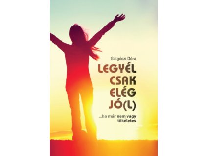 Legyél csak elég jó(l)