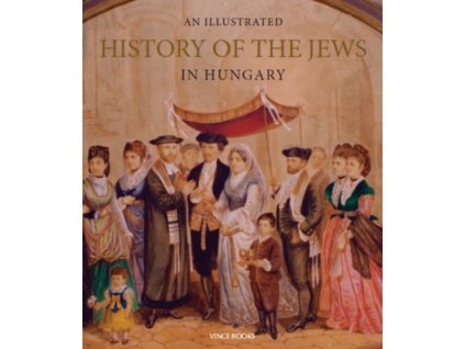 An Illustrated History of the Jews in Hungary