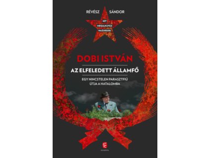 Dobi István  - Az elfeledett államfő