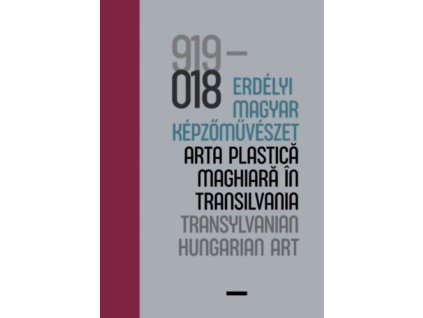 100 év - Erdélyi magyar képzőművészet / 100 ani - arta plastică maghiară în Transilvania / 100 years - Transylvanian Hungarian Art