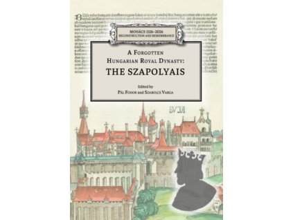 A Forgotten Hungarian Royal Dynasty: the Szapolyais