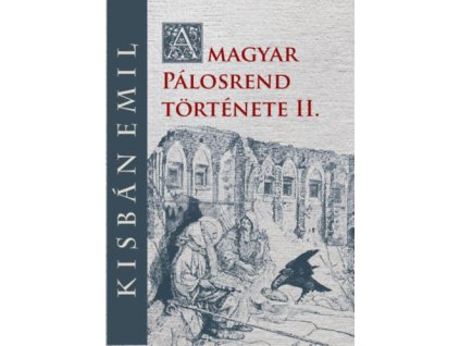 A magyar Pálosrend története II.