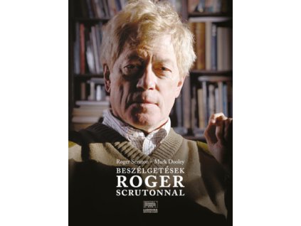 Beszélgetések Roger Scrutonnal
