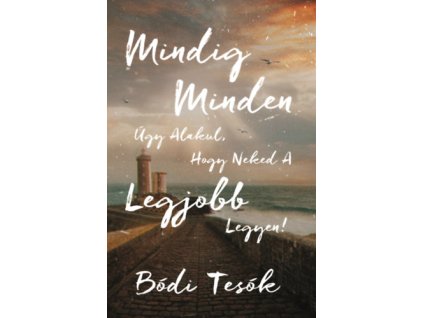 Mindig minden úgy alakul, hogy neked a legjobb legyen!