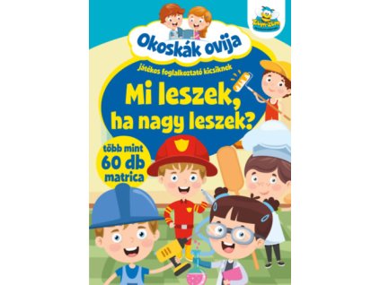 Okoskák ovija - Mi leszek ha nagy leszek?