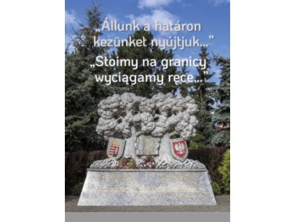 "Állunk a határon kezünket nyújtjuk..." - "Stoimy na granicy wyciagamy ręce..."