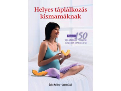 Helyes táplálkozás kismamáknak