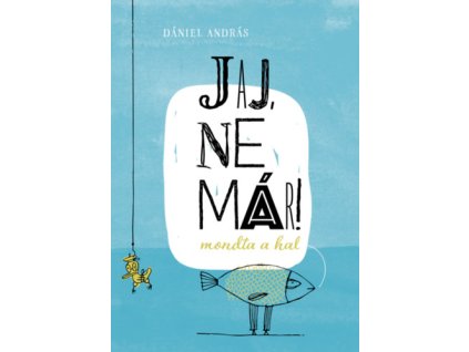 Jaj, ne már! - mondta a hal