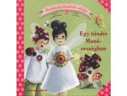Egy tündér Manóországban - Hortenzia tündérke világa 1.
