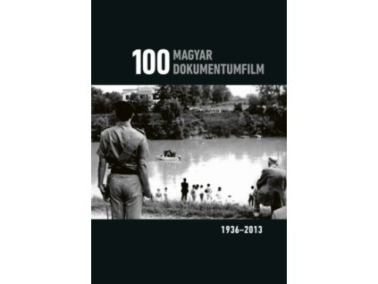 100 magyar dokumentumfilm 1936-2013