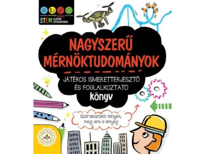 Nagyszerű mérnöktudományok - Játékos ismeretterjesztő és foglalkoztató könyv