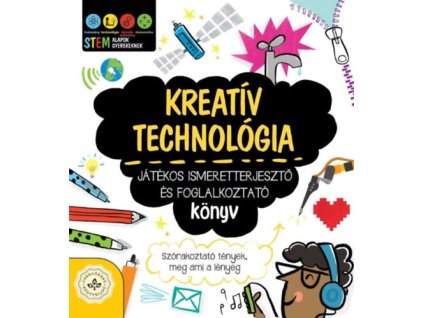 Kreatív technológia - Játékos ismeretterjesztő és foglalkoztató könyv
