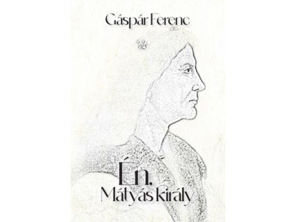Én, Mátyás király