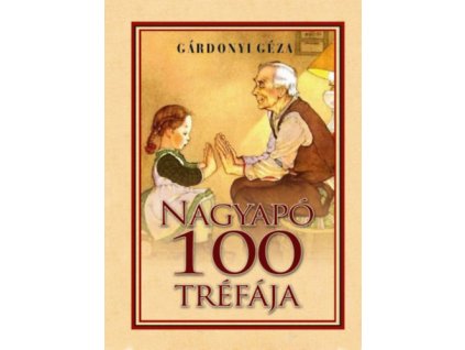 Gárdonyi Géza - Nagyapó 100 tréfája
