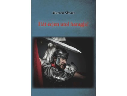 Hát érjen utol haragja!