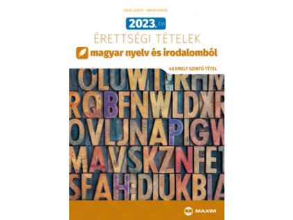 2023. évi érettségi tételek magyar nyelv és irodalomból (40 emelt szintű tétel)