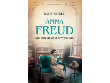 Anna Freud - Egy lány az apja árnyékában