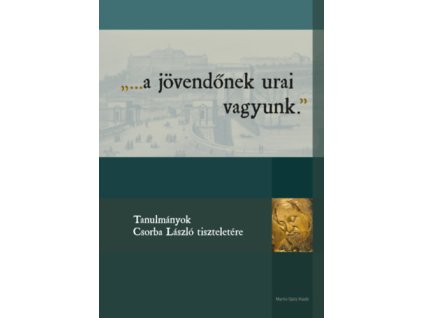 ...a jövendőnek urai vagyunk.