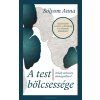 A test bölcsessége - Találj otthonra önmagadban!
