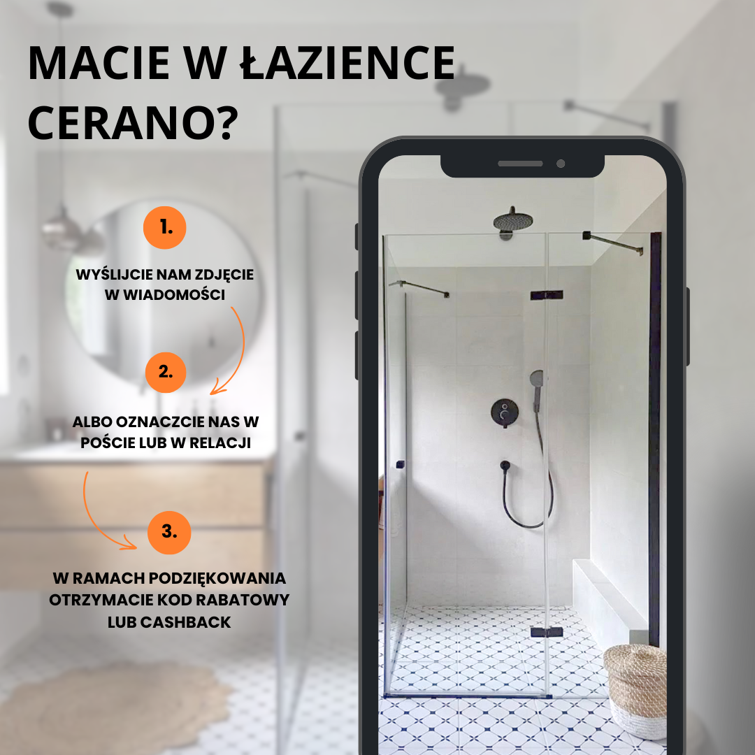 Macie w łazience CERANO? Podzielcie się z nami zdjęciem i otrzymajcie zniżkę na kolejny zakup.