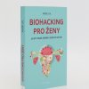Biohacking přo ženy jak byt zdrava, krasna, silna