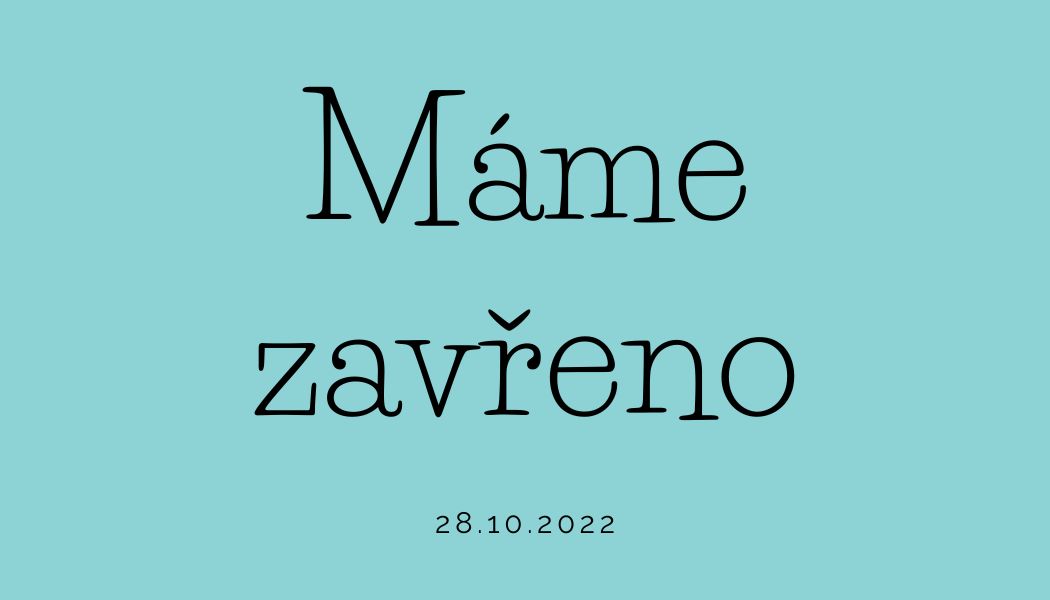 28.10. zavřeno 29.10. otevřeno