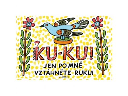 Ku-ku! Jen po mně vztáhněte ruku!