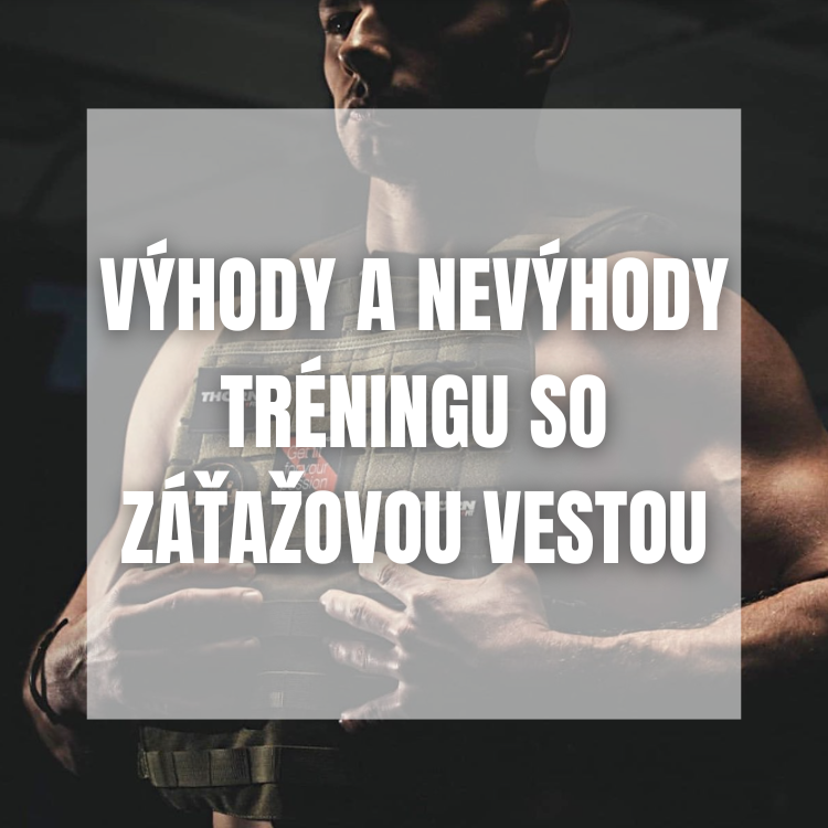 Výhody a nevýhody tréningu so záťažovou vestou