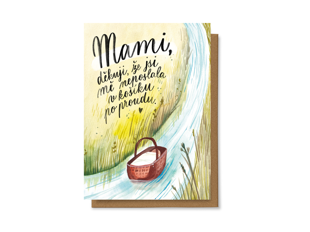 Mami, děkuji, že jsi mě neposlala v košíku po proudu.
