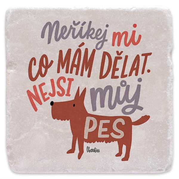 Mramorové tácky Neříkej mi, co mám dělat. Nejsi můj pes.