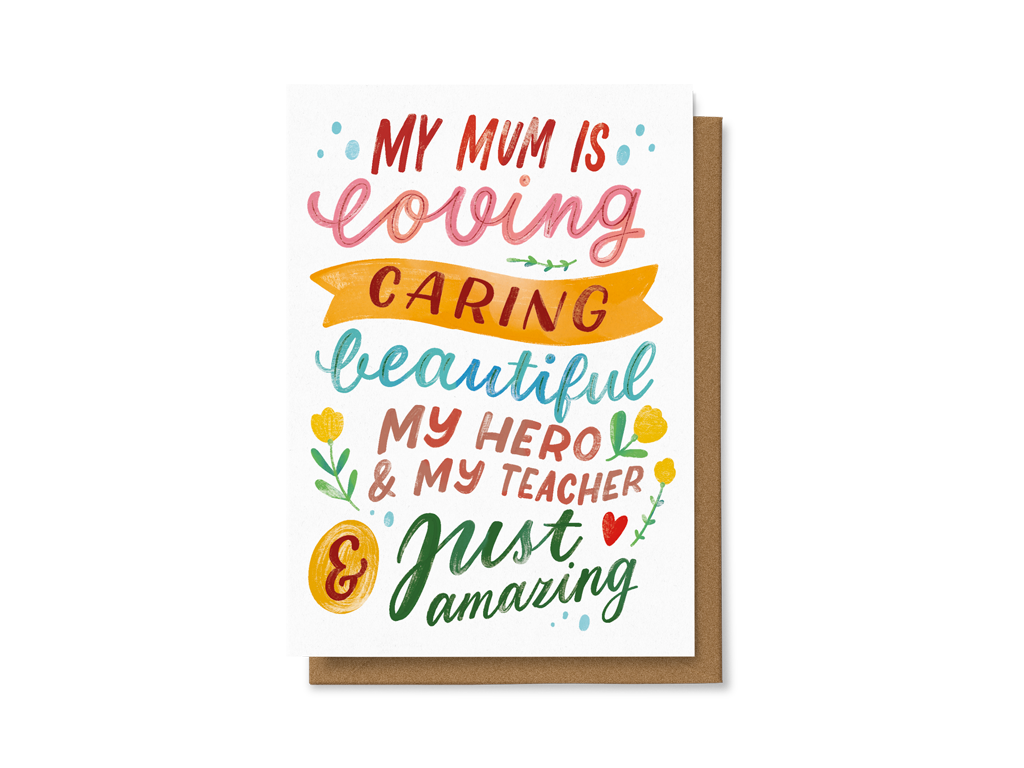 My mum is loving, caring, beautiful, my hero, ...