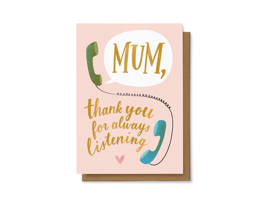 Mum, thank you for always listening