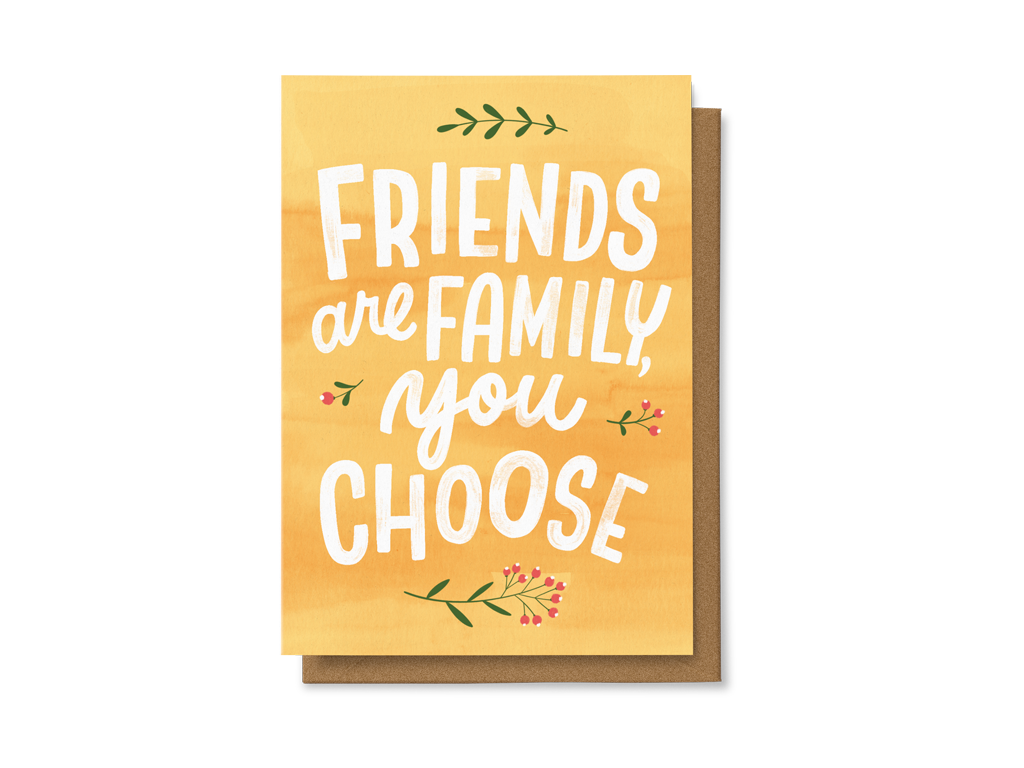 Friends are family you choose