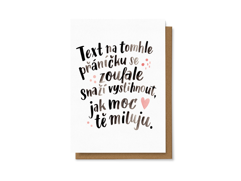 Text na tomhle přáníčku se zoufale snaží vystihnout, jak moc tě miluju