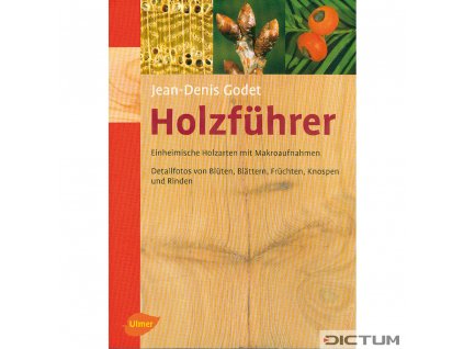 Holzführer- Einheimische Holzarten mit Makroaufnahmen