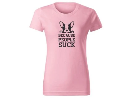 Dámské tričko BECAUSE PEOPLE SUCK Chrápátko®