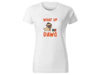 Dámské tričko WHAT UP DAWG Chrápátko®
