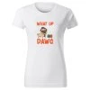 Dámské tričko WHAT UP DAWG Chrápátko®