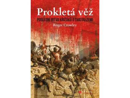 Prokletá věž: Poslední bitva křižáků o Svatou zemi