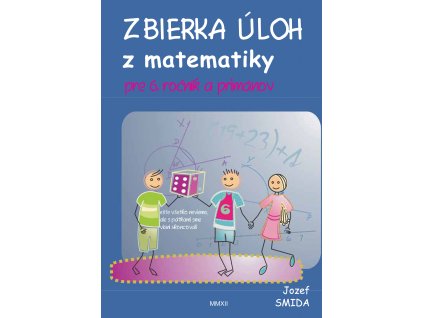 Zbierka úloh z matematiky pre 6. ročník ZŠ a primánov