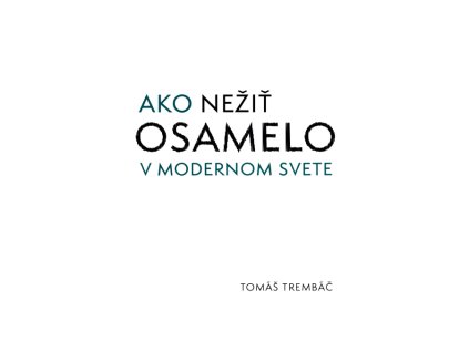 Ako nežiť osamelo v modernom svete