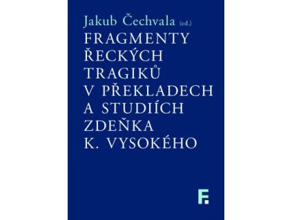 Fragmenty řeckých tragiků v překladech a studiích Zdeňka K. Vysokého