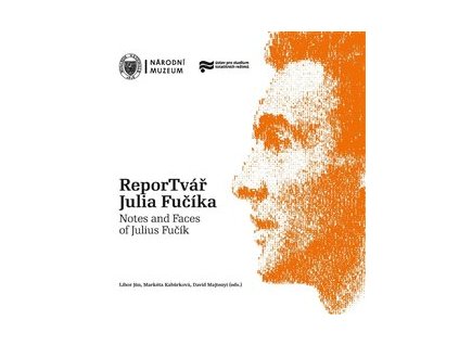 ReporTvář Julia Fučíka / Notes and Faces of Julius Fučík