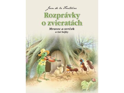 Rozprávky o zvieratách - Mravec a svrček a iné bájky (2.vydanie)