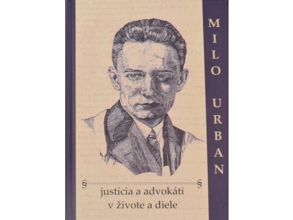 Milo Urban - justícia a advokáti v živote a diele