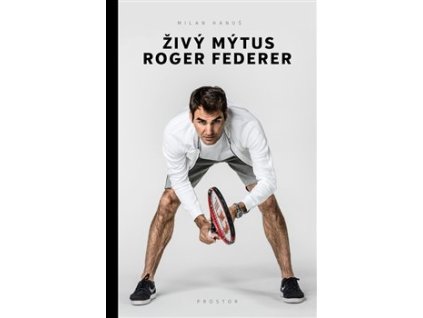 Živý mýtus Roger Federer