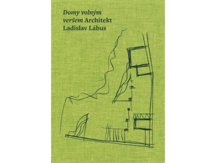 Domy volným veršem. Architekt Ladislav Lábus