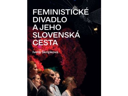 Feministické divadlo a jeho slovenská cesta