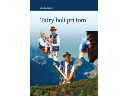 Tatry boli pri tom