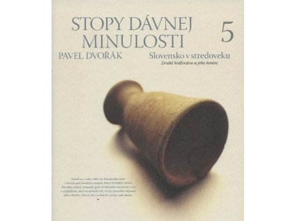 Stopy dávnej minulosti 5 (Slovensko v stredoveku. Koniec druhého kráľovstva)